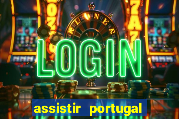 assistir portugal ao vivo