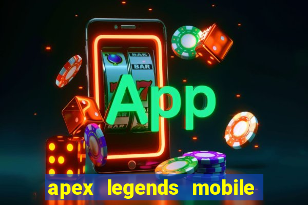 apex legends mobile vai voltar