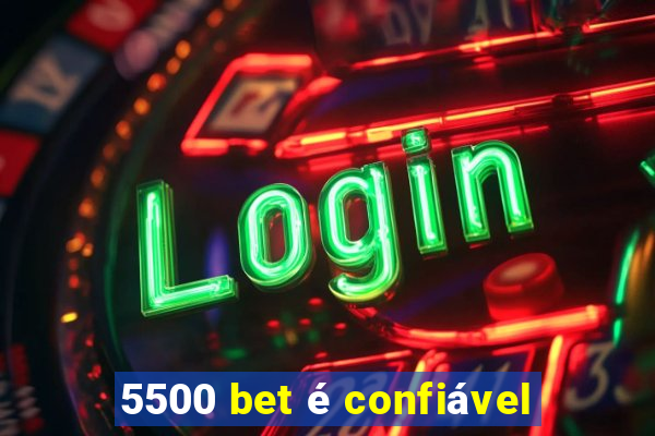 5500 bet é confiável