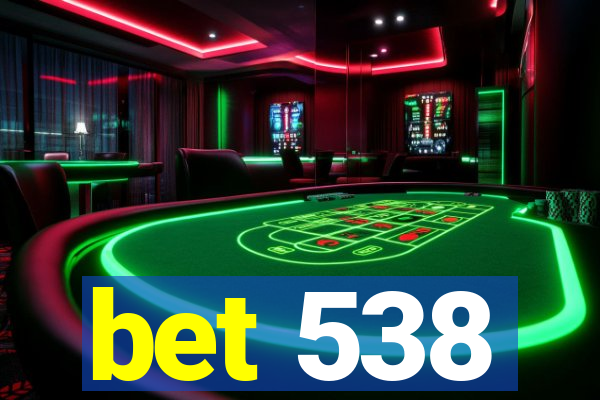 bet 538