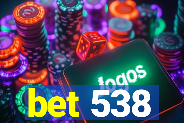 bet 538