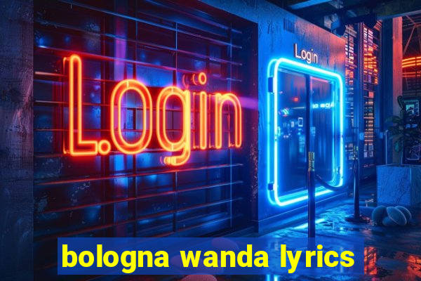 bologna wanda lyrics