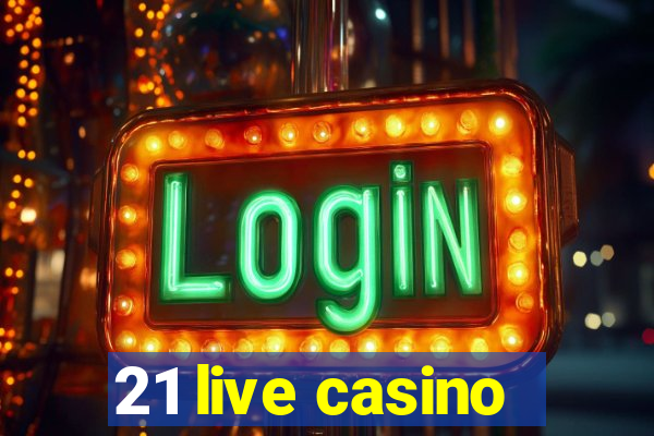 21 live casino