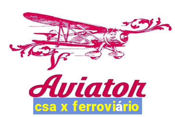 csa x ferroviário