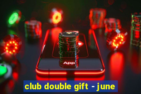 club double gift - june