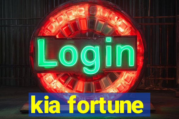 kia fortune