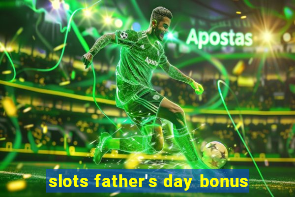 slots father's day bonus