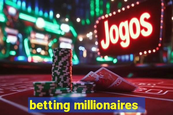 betting millionaires