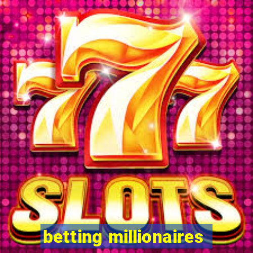 betting millionaires