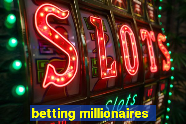 betting millionaires