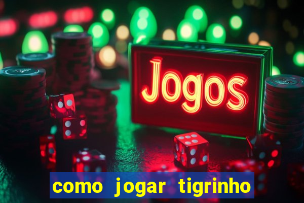 como jogar tigrinho e ganhar