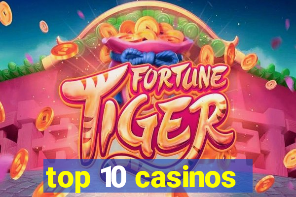 top 10 casinos