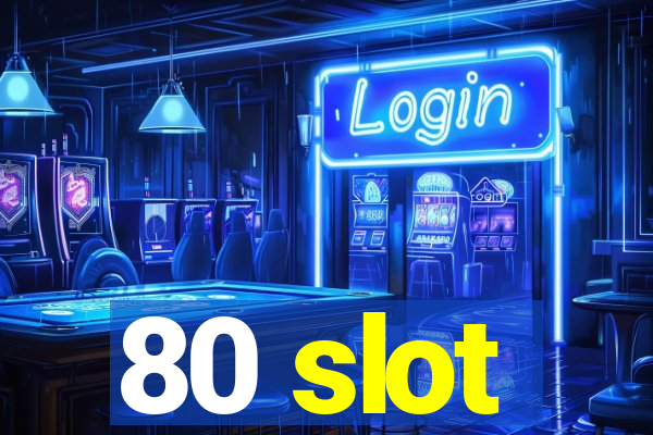 80 slot