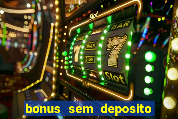 bonus sem deposito casino 2023