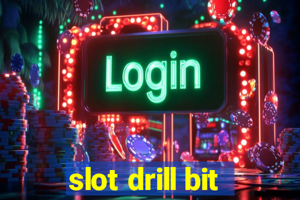 slot drill bit