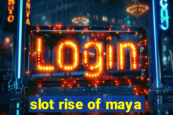 slot rise of maya