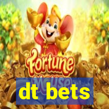 dt bets