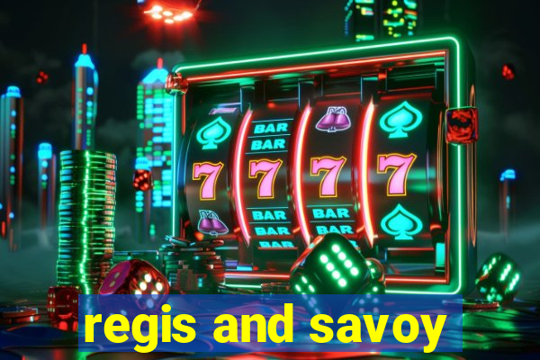 regis and savoy