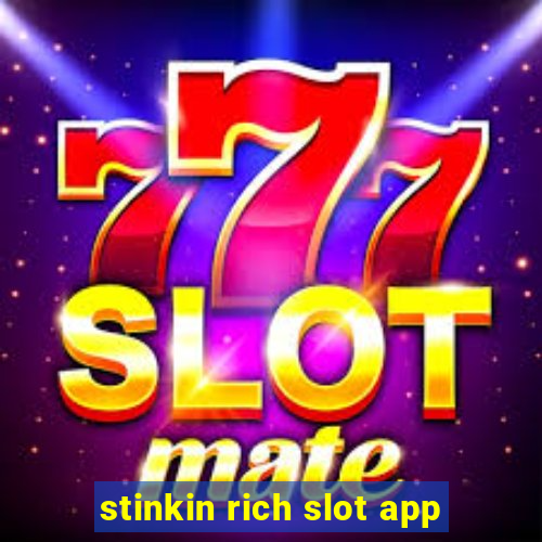 stinkin rich slot app