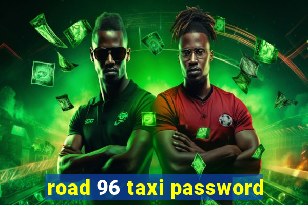 road 96 taxi password