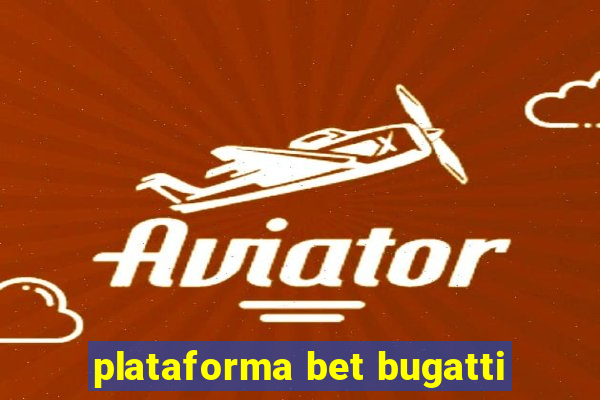 plataforma bet bugatti