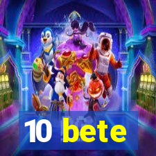 10 bete