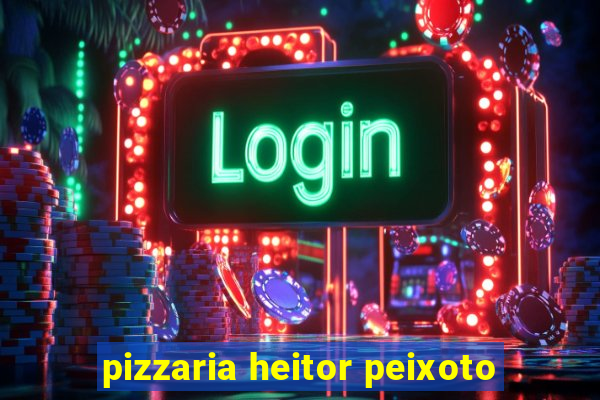 pizzaria heitor peixoto