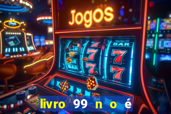 livro 99 n o é 100 pdf grátis 99 n o é 100 pdf download