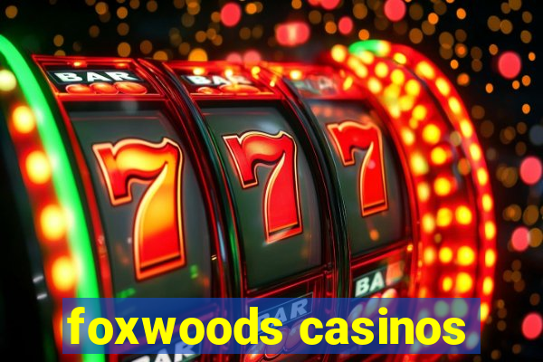 foxwoods casinos