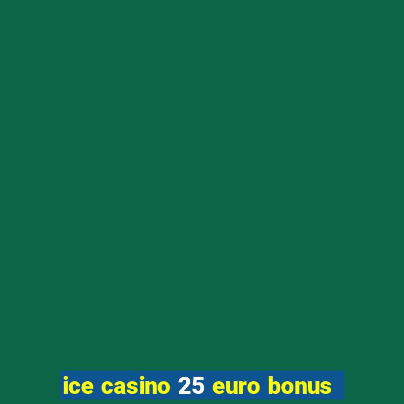 ice casino 25 euro bonus