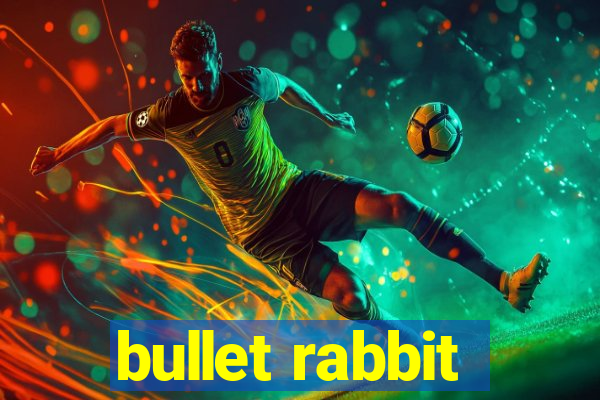 bullet rabbit