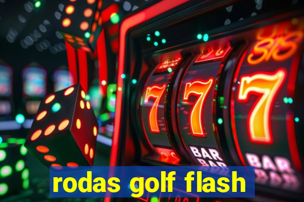 rodas golf flash