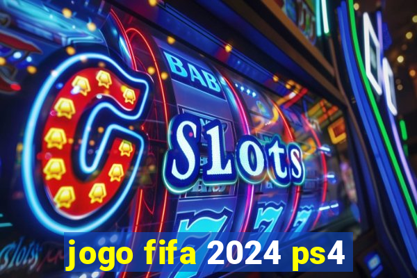 jogo fifa 2024 ps4