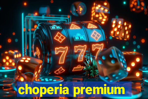 choperia premium