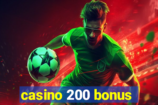 casino 200 bonus