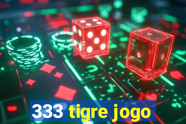 333 tigre jogo