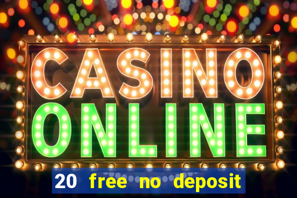 20 free no deposit casino 2022