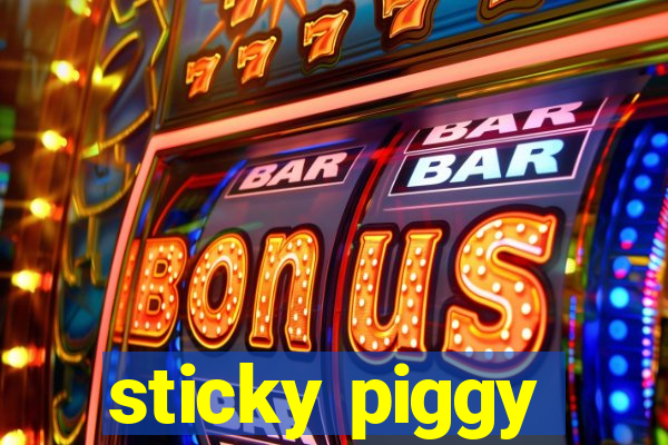 sticky piggy