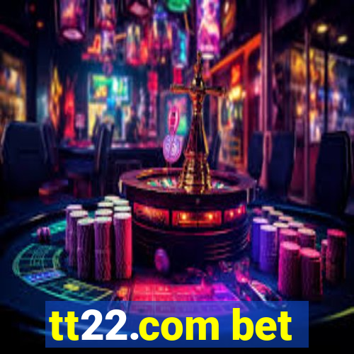 tt22.com bet