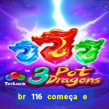 br 116 começa e termina onde