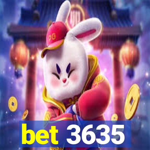 bet 3635