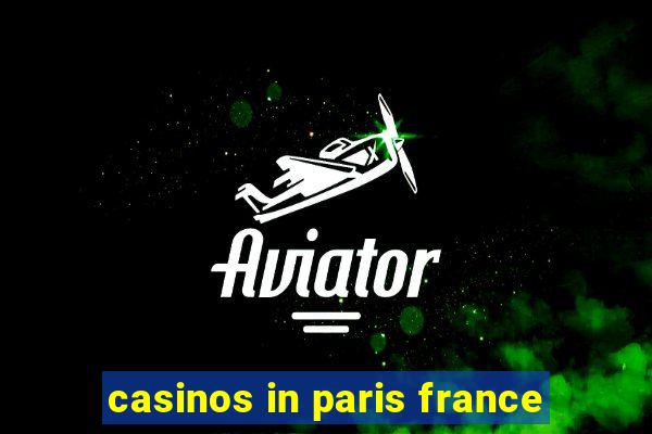 casinos in paris france