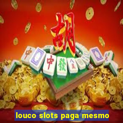 louco slots paga mesmo