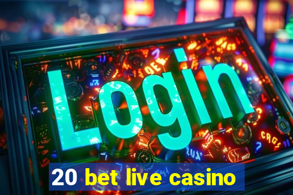 20 bet live casino