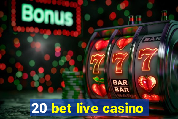 20 bet live casino