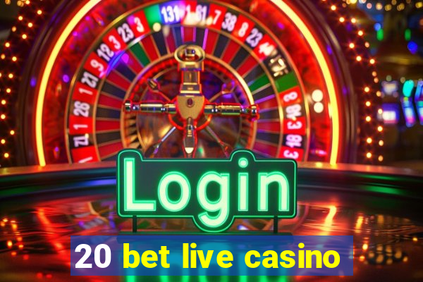 20 bet live casino