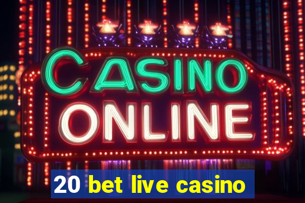 20 bet live casino