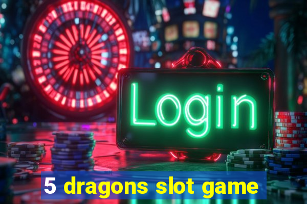 5 dragons slot game