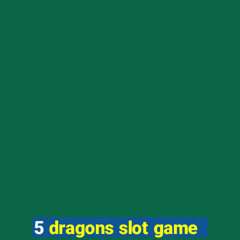 5 dragons slot game