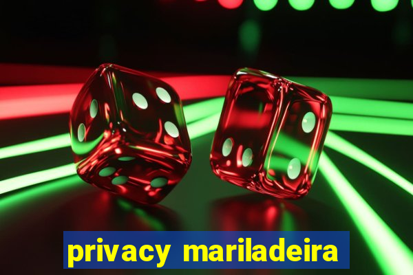 privacy mariladeira